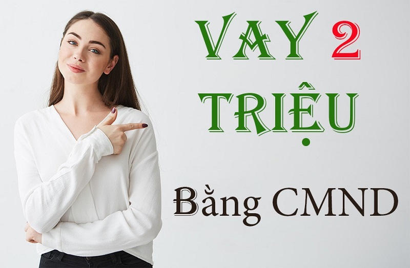 C&aacute;c bước vay 2 triệu đơn giản, dễ thực hiện